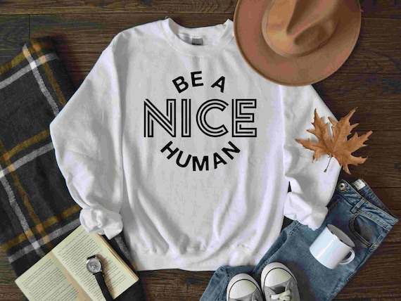 Be a nice human sweatshirt best sale
