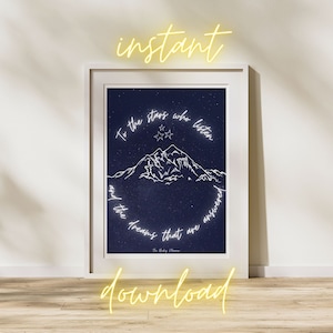 To the stars who listen Print | ACOTAR Printable Art, Digital download, Bookish quotes, Sarah J Maas Quote, Poster, Cursive