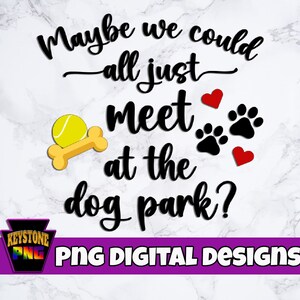 Dog lover PNG. Maybe we could all just meet at the dog park? Funny dog PNG. Cute dog download.