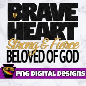 Brave Heart, Strong & Fierce, Beloved of God. Christian PNG. Faith digital download.