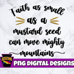 Christian PNG. Faith as small as a mustard seed can move mighty mountains. Faith digital download. Inspiration.