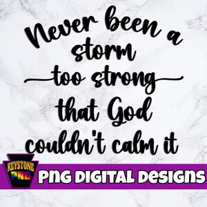 Never Been a Storm too Strong that God Couldn&#39;t Calm It. Christian PNG. Faith digital download. Encouragement.