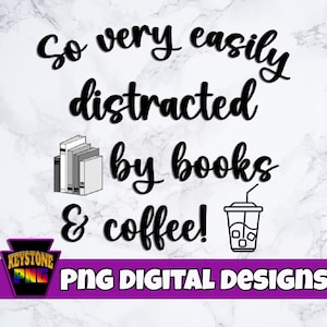 Book lover PNG. Iced Coffee lover PNG. So very easily distracted by books & coffee. Coffee digital download. Cute book PNG.