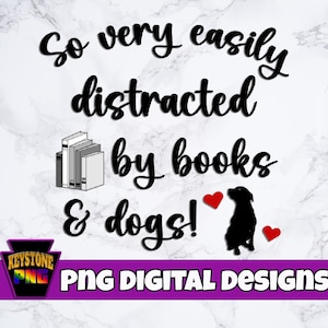 Book lover PNG. Dog lover PNG. So very easily distracted by books & dogs. Dog digital download. Cute dog PNG.