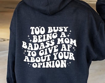 Too Busy Being A Badass Mom To Give Af About Your Opinion Hoody, Mothers Day Hoo, Cute Mom Hoody, Blessed Mama Hoo, Vintage Retro Mama Hoody