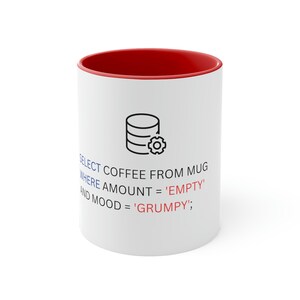May include: White coffee mug with a red rim. The mug has a black and white icon of a database with a gear on it. The text on the mug reads: "SELECT COFFEE FROM MUG WHERE AMOUNT = 'EMPTY' AND MOOD = 'GRUMPY';"