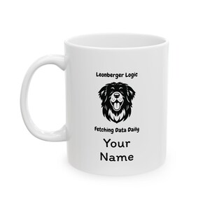 May include: White ceramic coffee mug with a black and white illustration of a Leonberger dog. The text "Leonberger Logic Fetching Data Daily Your Name" is printed on the mug.