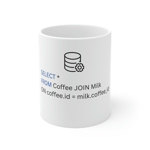 May include: White ceramic coffee mug with a black database icon and text in blue that reads "SELECT * FROM Coffee JOIN Milk ON coffee.id = milk.coffee.id". The mug is cylindrical and has a glossy finish.