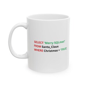 May include: White ceramic mug with a green and red SQL code design that reads "SELECT 'Merry SQLmas!' FROM Santa_Claus WHERE Christmas = 'TRUE';"
