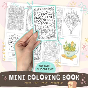 May include: A mini coloring book featuring succulent illustrations, held in front of a larger sheet with more succulent designs. The cover reads "Tiny Succulent Coloring Book." The bottom banner says "Mini Coloring Book" with instructions to print, cut, fold, and assemble.