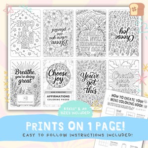 May include: A sheet of printable coloring pages with positive affirmations. The black and white designs include floral and inspirational text, such as "Choose Joy" and "You've Got This." The sheet includes instructions for creating a mini coloring book. The text reads "Prints on 1 Page!"