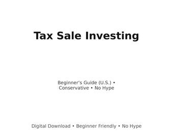 May include: White background with the text "Tax Sale Investing" in black. Below, it reads "Beginner's Guide (U.S.) • Conservative • No Hype." At the bottom, it says "Digital Download • Beginner Friendly • No Hype."