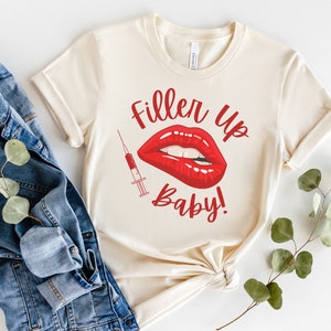 Lip Filler Shirt, Lip Injection Shirt, Filler Up Baby, Aesthetician Shirt, Nurse Injector Shirt, Cosmetic Injector, Botox Injector
