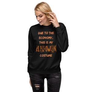 Due to Economy This is My Halloween Costume Unisex Premium Sweatshirt