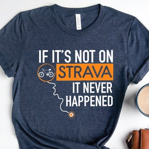 If It's Not On Strava It Never Happened T-Shirt, Cyclist Dad Gift Tshirt, Bicycle Graphic Tee, Funny Outdoor Cycling Shirt, Rıde A Bike Tee