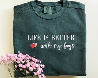 Comfort Colors® Life Is Better With My Boys Sweatshirt, Embroidered Boy Mama Sweatshirt with Name on Sleeve, Mom of Boy Tshirt, Gift for Mom