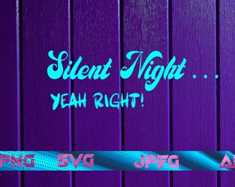 Silent Night/Yeah Right/Christmas Shirt/ Christmas svg/Downloadable/High Quality Svg/ Instant digital download/Christmas design/