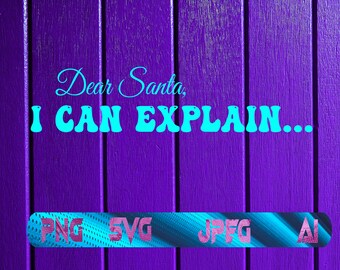 Dear Santa/I Can Explain/Christmas svg/Christmas Shirt design/High quality/ Digital/ Downloadable/svg cutfile/ circuit/Digital Download/