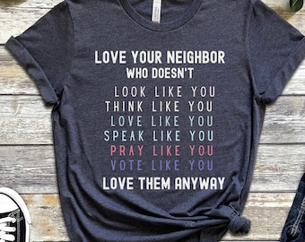 Love Your Neighbor Shirt, Christian Shirt, Faith Shirt, Jesus Shirt, Womens Shirt, Gift for Mom, Gift for Teacher, Mom Gift, Teacher Gift