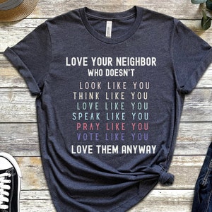 Love Your Neighbor Shirt, Christian Shirt, Faith Shirt, Jesus Shirt, Womens Shirt, Gift for Mom, Gift for Teacher, Mom Gift, Teacher Gift