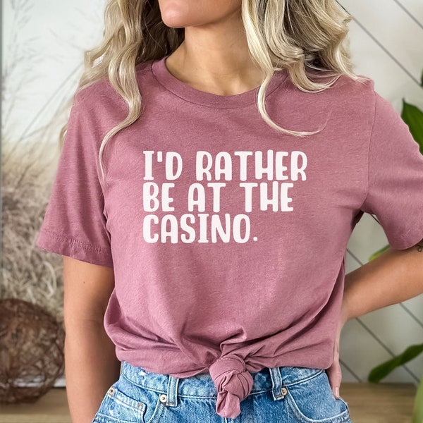 Rather Be at the Casino Gambling Shirt Gambling Addict Casino Lover Shirt Gifts for Her Gift for Gambler Slot Machine Shirt