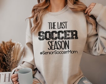 Last Soccer Season Senior Soccer Mom Sweatshirt Class of 2024 Mama Crewneck Senior Sport Mama Senior Soccer Nana Custom Game Day Pullover