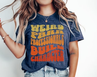 Weird Paraprofessionals Build Character Tee Funny Matching Paras TShirt Teachers Aide Gift Funny Teacher Assistant Shirt Cute Para Shirt