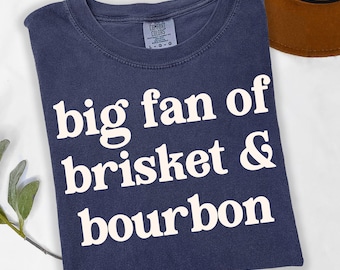 Comfort Colors Big Fan of Brisket and Bourbon T-Shirt: Funny Christmas Gift for BBQ and Bourbon Loving Dad Husband or Grandpa
