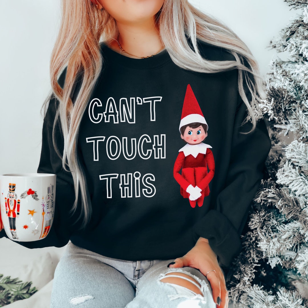 Cant Touch This Elf Sweatshirt Funny Elves Sweater Christmas Spirit