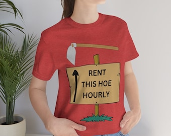 Rent This Hoe Hourly Funny Sarcastic T Shirt Silly Insult Mean Custom Tee Shirt Give The Gift Of Hoe To Your Favorite Hoe