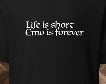 May include: Black t-shirt with white text that reads "Life is short Emo is forever".