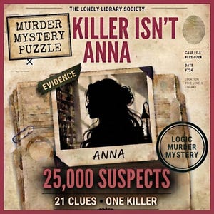 Może przedstawiać: Puzzle kryminalne zatytułowane The Lonely Library Society: Killer Isn't Anna. Gra zawiera centralne zdjęcie sylwetki osoby z podpisem Anna, otoczone tekstem zawierającym 25 000 podejrzanych, 21 wskazówek, jednego mordercę oraz szczegóły dotyczące akt sprawy.