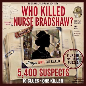 May include: A murder mystery puzzle titled Who Killed Nurse Bradshaw? featuring a central photograph of a nurse silhouette, a paperclip, and text including Case File #LLS-0724, 5,400 Suspects, 19 Clues, One Killer, and Anya Isn't The Killer on a document.
