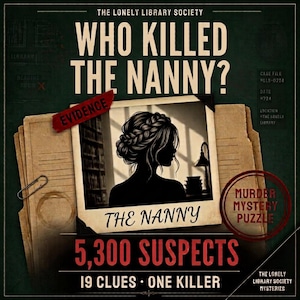 May include: A murder mystery puzzle titled Who Killed The Nanny? by The Lonely Library Society. The dark green box features a central photograph of a silhouette with a braided hairstyle, a red evidence tag, and text stating 5,300 suspects and 19 clues.