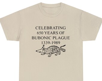 Celebrating 650 Years Of Bubonic Plague 1339-1989 - Funny Shirts, Parody Tees, Funny Meme, Funny Gift Tee, Black Plague, Funny tee