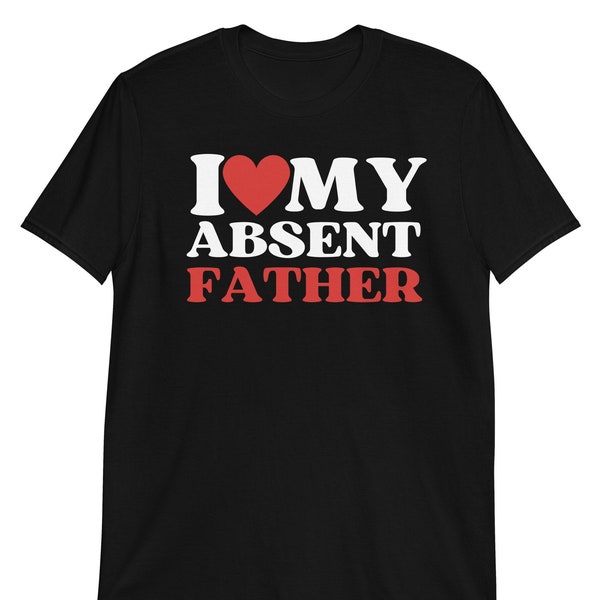 I Heart My Absent Father Camiseta, Me encanta la camiseta de My Absent Father, Me encanta la camisa