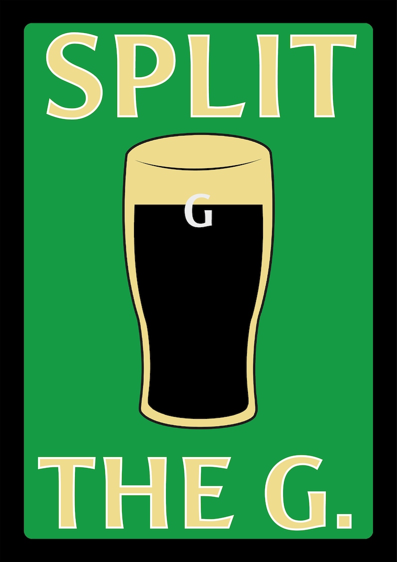 K&ouml;nnte beinhalten: Ein gr&uuml;nes Schild mit schwarzem Rand und wei&szlig;em Text, der "SPLIT THE G." lautet.  In der Mitte des Schildes befindet sich eine Comic-Abbildung eines Glases Guinness-Bier.