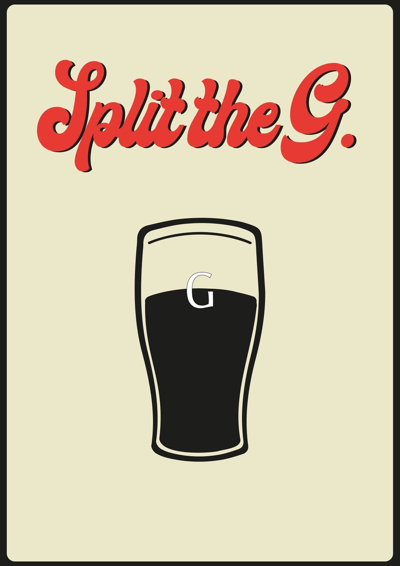 May include: A cream-colored poster with a black border features a stylized pint glass filled with dark liquid. The text "Split the G." is in red, retro-style lettering above the glass. A white "G" is inside the glass.