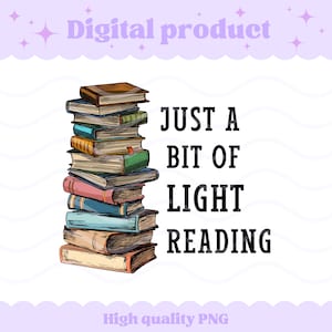 Op de afbeelding: Een verticale stapel van tien geïllustreerde boeken in diverse kleuren, waaronder bruin, groen, blauw en rood. Naast de stapel staat de zwarte tekst: JUST A BIT OF LIGHT READING. Het ontwerp wordt aangeboden als digitaal product in PNG.