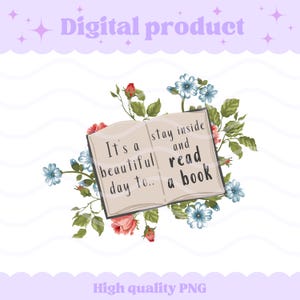 Beautiful day to stay inside and read a book | PNG digital download file, commercial license, sticker, diy, pod print on demand | funny