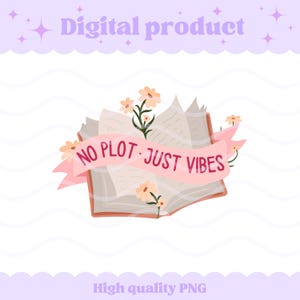 May include: A digital illustration of an open book with light-colored pages, adorned with small peach-colored flowers and green stems. A light pink ribbon banner is draped across the center, featuring the dark red text NO PLOT JUST VIBES.