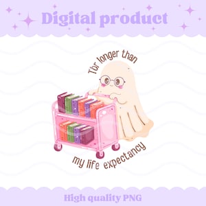 May include: A digital illustration of a cream-colored ghost wearing round glasses, pushing a pink rolling cart filled with colorful books. The text reads "Tbr longer than my life expectancy" in brown letters, with "Digital product" at the top.