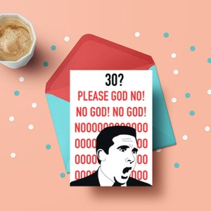 May include: A humorous birthday card featuring a cartoon image of a man with a shocked expression. The card has red text that reads "30? PLEASE GOD NO! NO GOD! NO GOD! N000000000000 0000 00 30000 00 0000 000".