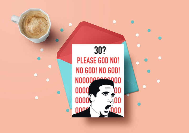 May include: A humorous birthday card featuring a cartoon image of a man with a shocked expression. The card has red text that reads "30? PLEASE GOD NO! NO GOD! NO GOD! N000000000000 0000 00 30000 00 0000 000".