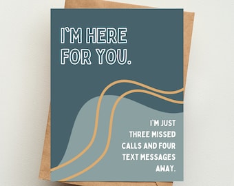 Peut inclure: Une carte bleue et grise avec le texte "Je suis là pour toi." et "Je suis juste à trois appels manqués et quatre messages texte."