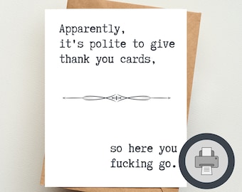 It's Polite to Give Thank You Cards So Here You Fucking Go  | Printable digital greeting card | Inappropriate | Thank you cards