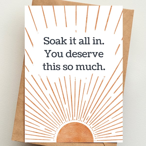 Soak it all in | You deserve this so much | PRINTED card | Congratulations | Affirmations for friends