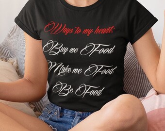 WAYS to MY HEART - Ladies Fit / Cool / Funny / Heart / Food / Night Out / Gift / Party / Anniversary /T-shirt / Tee / Tshirt / Love