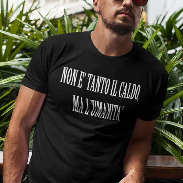 NON è tanto il CALDO, ma l'UMANITA' - Black Super Cool Funny GiftT-shirt Divertente Slogan Tee