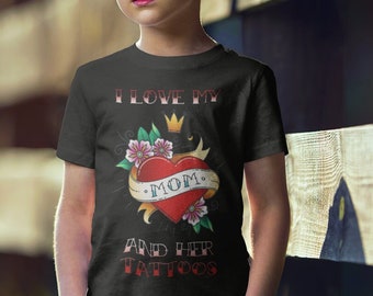 I LOVE my MOM and her TATTOOS - Kids T-shirt / Gift For Kids / Rock / Young Rocker / Tattoo / Idea For Kids / Anniversary / Family